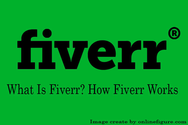 What Is Fiverr? How Fiverr Works